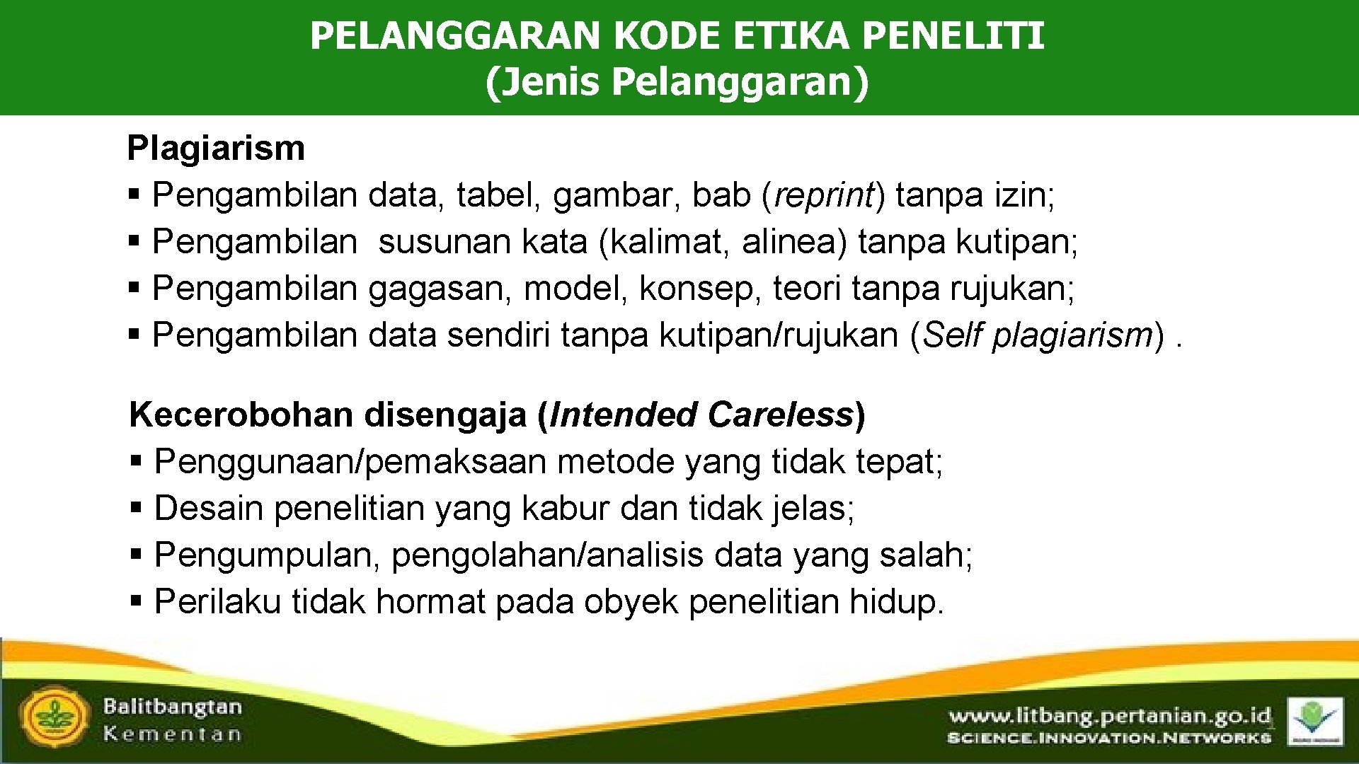 PELANGGARAN KODE ETIKA PENELITI (Jenis Pelanggaran) Plagiarism § Pengambilan data, tabel, gambar, bab (reprint)