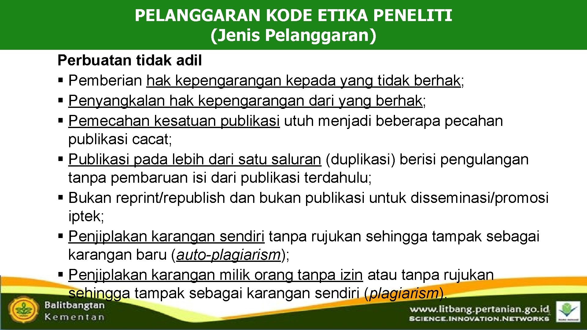 PELANGGARAN KODE ETIKA PENELITI (Jenis Pelanggaran) Perbuatan tidak adil § Pemberian hak kepengarangan kepada