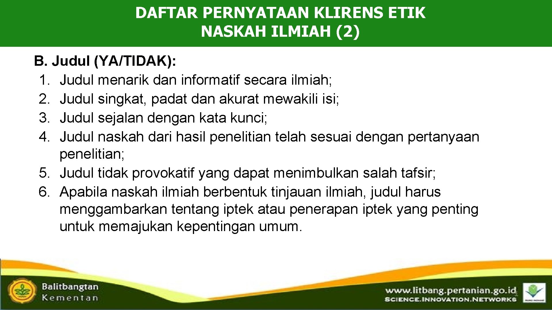 DAFTAR PERNYATAAN KLIRENS ETIK NASKAH ILMIAH (2) B. Judul (YA/TIDAK): 1. Judul menarik dan