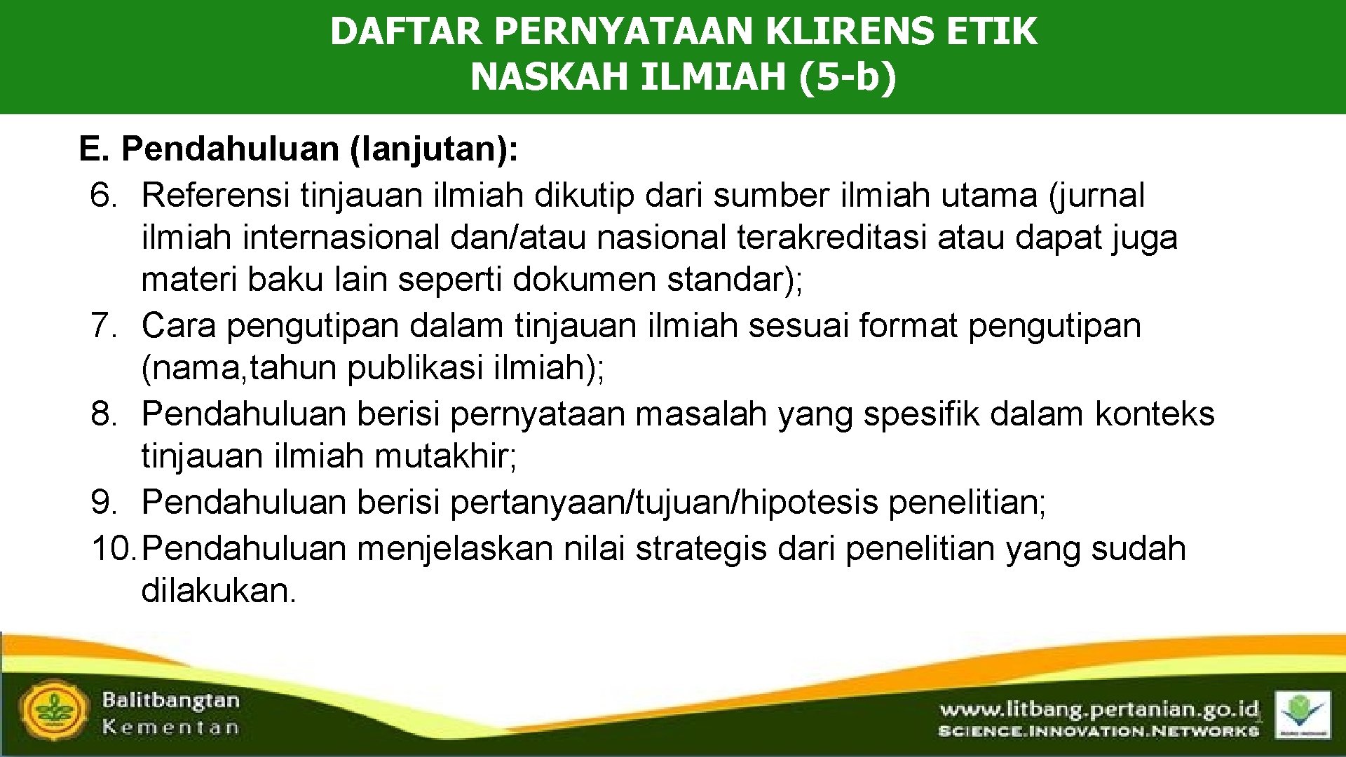 DAFTAR PERNYATAAN KLIRENS ETIK NASKAH ILMIAH (5 -b) E. Pendahuluan (lanjutan): 6. Referensi tinjauan