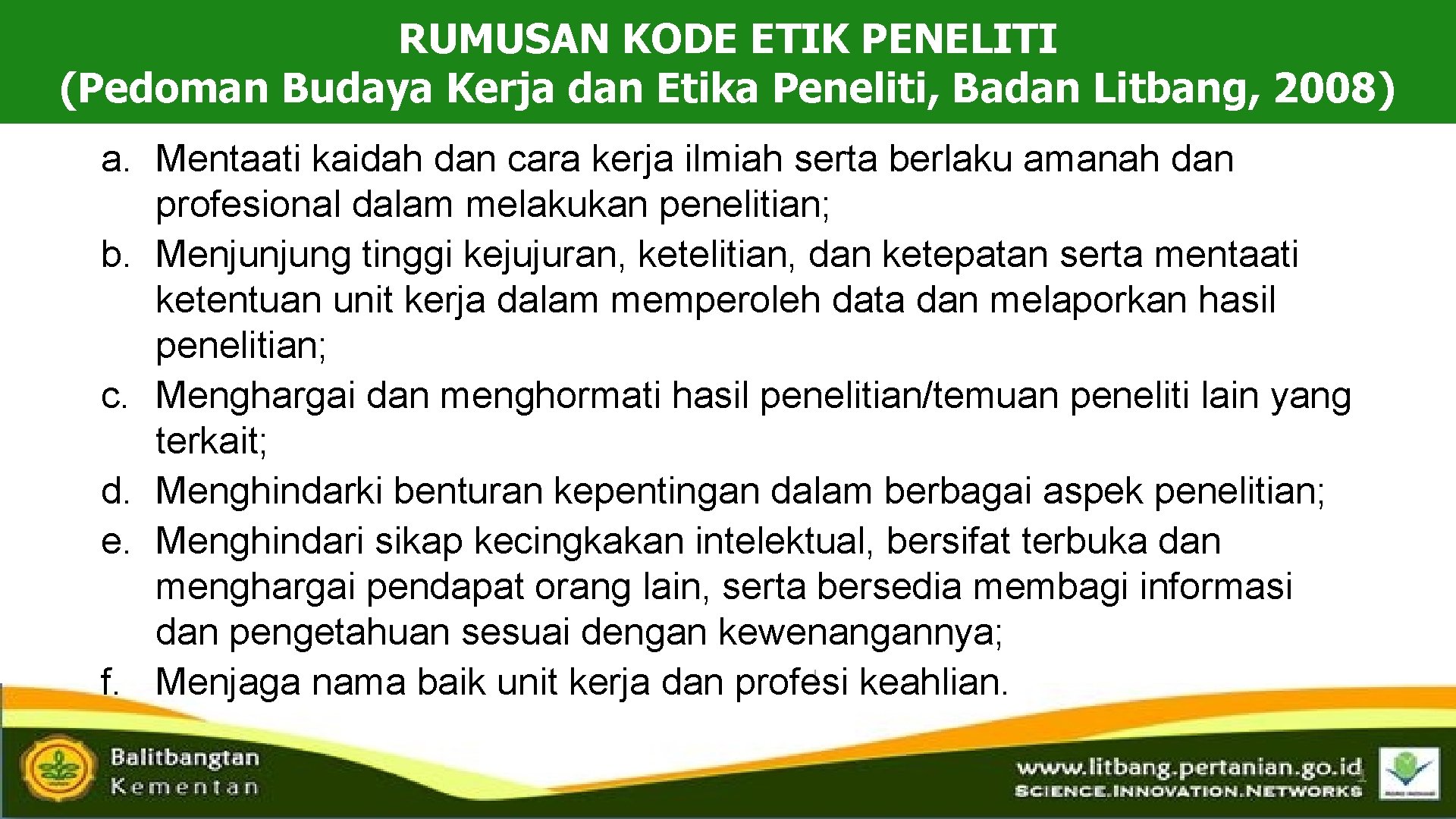 RUMUSAN KODE ETIK PENELITI (Pedoman Budaya Kerja dan Etika Peneliti, Badan Litbang, 2008) a.