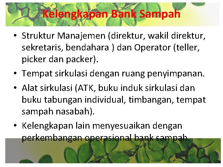 Kelengkapan Bank Sampah • Struktur Manajemen (direktur, wakil direktur, sekretaris, bendahara ) dan Operator