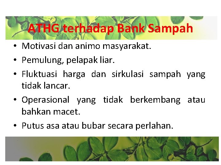 ATHG terhadap Bank Sampah • Motivasi dan animo masyarakat. • Pemulung, pelapak liar. •