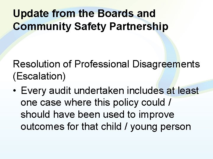 Update from the Boards and Community Safety Partnership Resolution of Professional Disagreements (Escalation) •