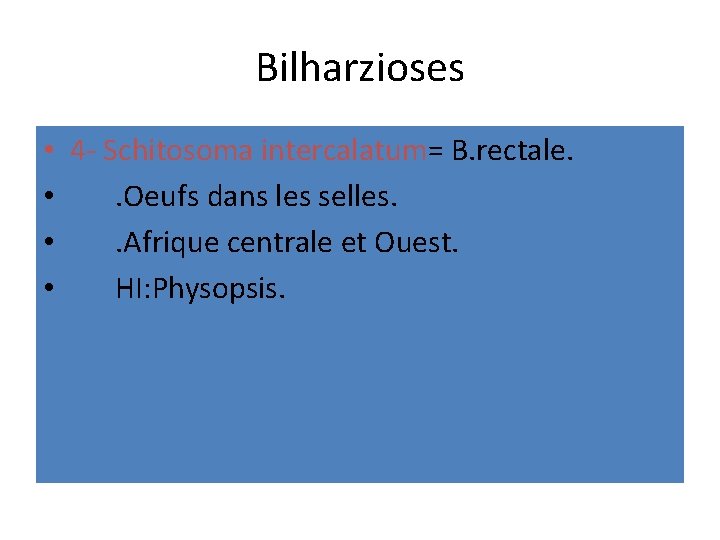 Bilharzioses • 4 - Schitosoma intercalatum= B. rectale. • . Oeufs dans les selles.