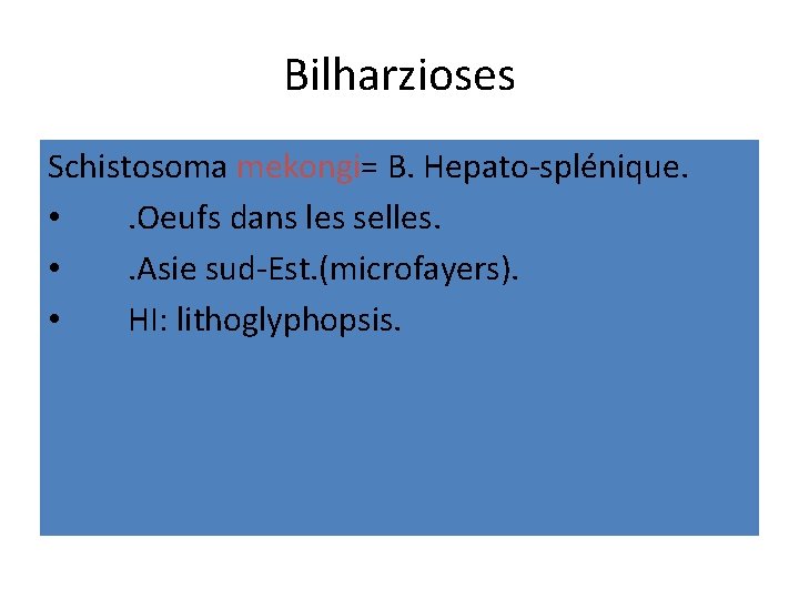 Bilharzioses Schistosoma mekongi= B. Hepato-splénique. • . Oeufs dans les selles. • . Asie