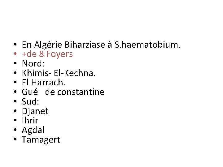  • • • En Algérie Biharziase à S. haematobium. +de 8 Foyers Nord: