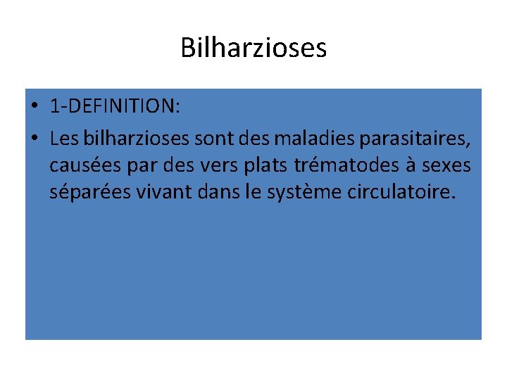 Bilharzioses • 1 -DEFINITION: • Les bilharzioses sont des maladies parasitaires, causées par des