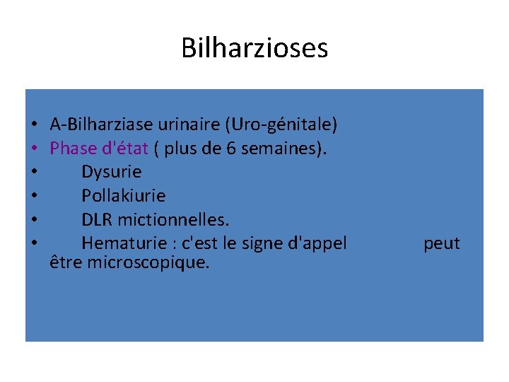 Bilharzioses • A-Bilharziase urinaire (Uro-génitale) • Phase d'état ( plus de 6 semaines). •
