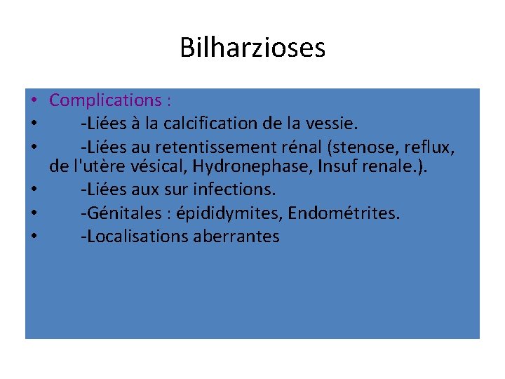 Bilharzioses • Complications : • -Liées à la calcification de la vessie. • -Liées