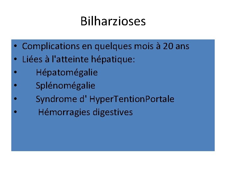 Bilharzioses • Complications en quelques mois à 20 ans • Liées à l'atteinte hépatique: