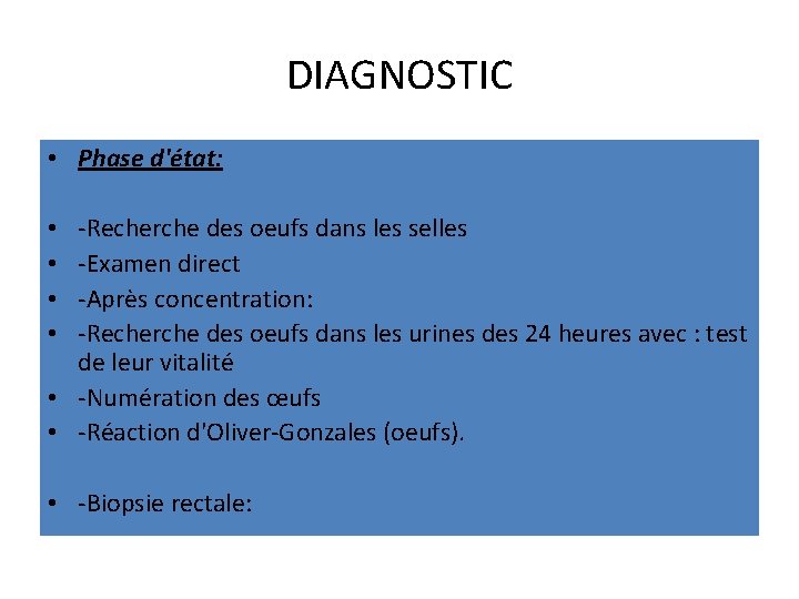 DIAGNOSTIC • Phase d'état: -Recherche des oeufs dans les selles -Examen direct -Après concentration: