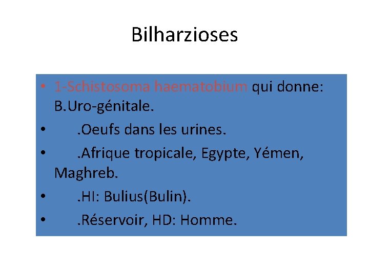 Bilharzioses • 1 -Schistosoma haematobium qui donne: B. Uro-génitale. • . Oeufs dans les