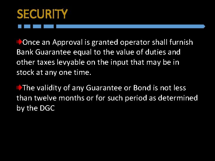 SECURITY Once an Approval is granted operator shall furnish Bank Guarantee equal to the