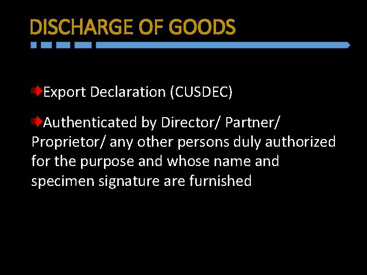 DISCHARGE OF GOODS Export Declaration (CUSDEC) Authenticated by Director/ Partner/ Proprietor/ any other persons
