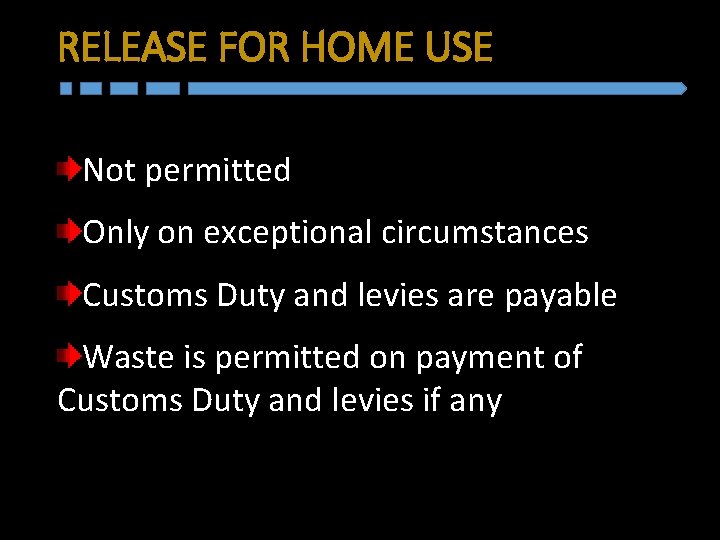 RELEASE FOR HOME USE Not permitted Only on exceptional circumstances Customs Duty and levies