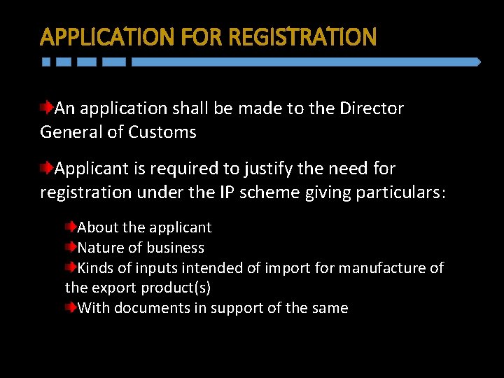 APPLICATION FOR REGISTRATION An application shall be made to the Director General of Customs APPLICATION FOR REGISTRATION An application shall be made to the Director General of Customs