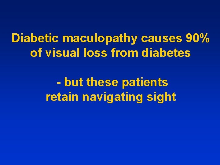 Diabetic maculopathy causes 90% of visual loss from diabetes - but these patients retain