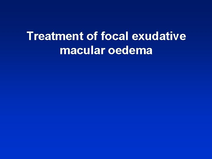 Treatment of focal exudative macular oedema 