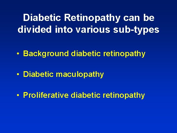 Diabetic Retinopathy can be divided into various sub-types • Background diabetic retinopathy • Diabetic