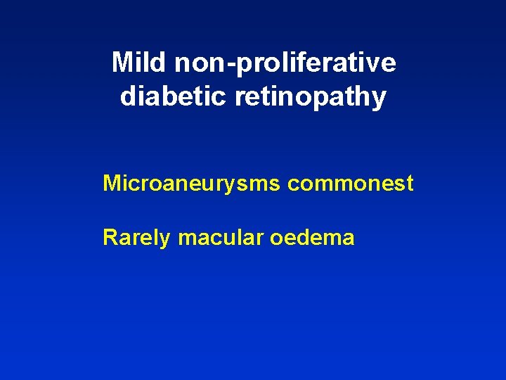 Mild non-proliferative diabetic retinopathy Microaneurysms commonest Rarely macular oedema 