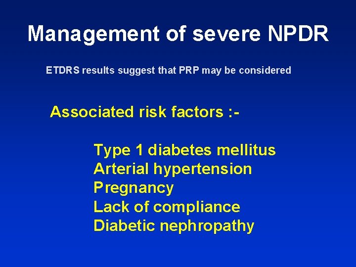 Management of severe NPDR ETDRS results suggest that PRP may be considered Associated risk