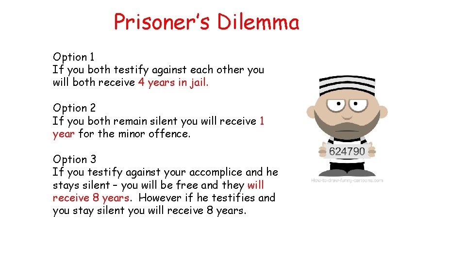 Prisoner’s Dilemma Option 1 If you both testify against each other you will both