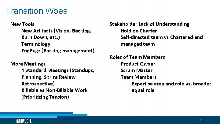 Transition Woes New Tools New Artifacts (Vision, Backlog, Burn Down, etc. ) Terminology Fog.