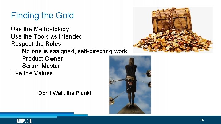Finding the Gold Use the Methodology Use the Tools as Intended Respect the Roles