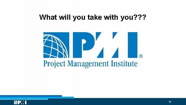 What will you take with you? ? ? 16 