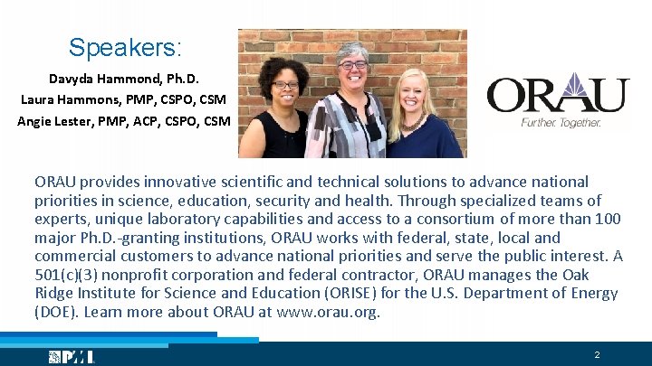 Speakers: Davyda Hammond, Ph. D. Laura Hammons, PMP, CSPO, CSM Angie Lester, PMP, ACP,