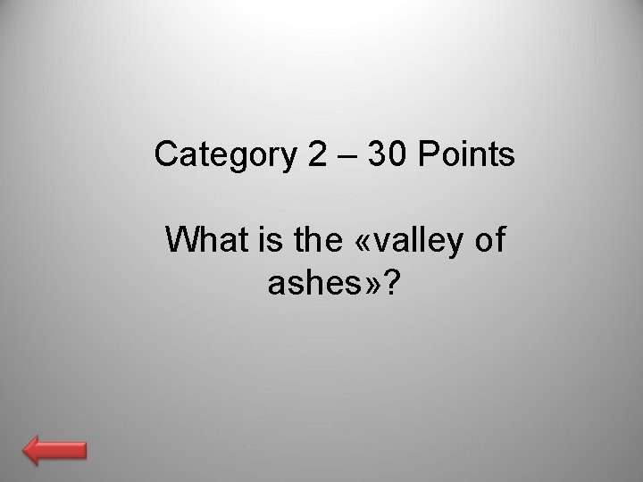 Category 2 – 30 Points What is the «valley of ashes» ? 