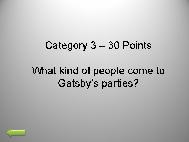 Category 3 – 30 Points What kind of people come to Gatsby’s parties? 