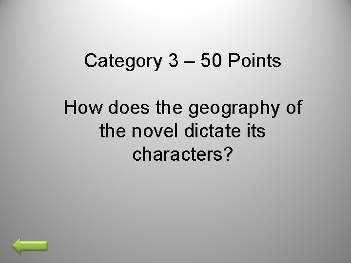 Category 3 – 50 Points How does the geography of the novel dictate its