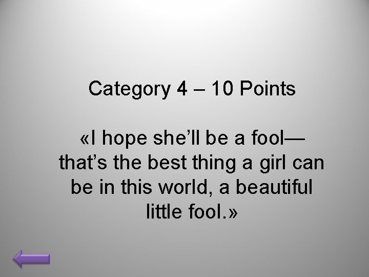 Category 4 – 10 Points «I hope she’ll be a fool— that’s the best