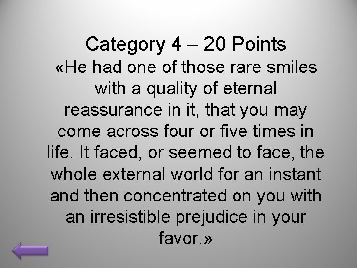 Category 4 – 20 Points «He had one of those rare smiles with a