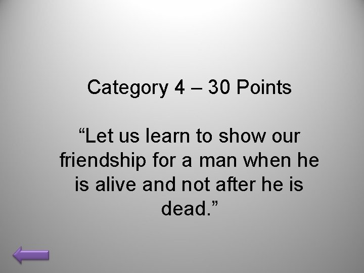 Category 4 – 30 Points “Let us learn to show our friendship for a