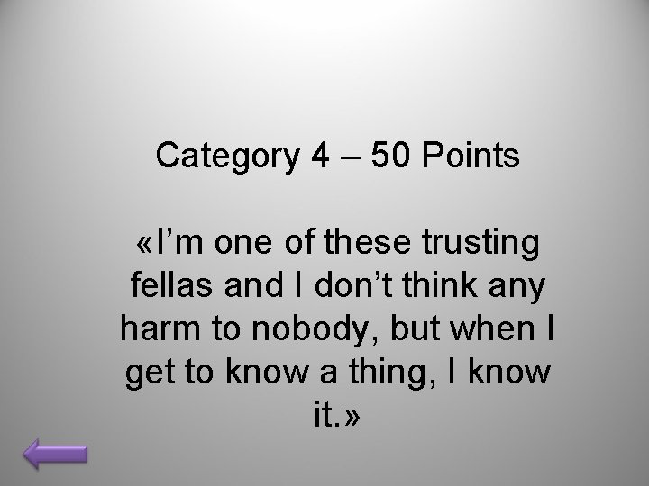Category 4 – 50 Points «I’m one of these trusting fellas and I don’t
