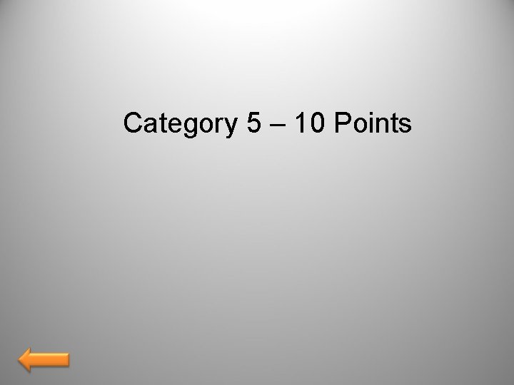 Category 5 – 10 Points 