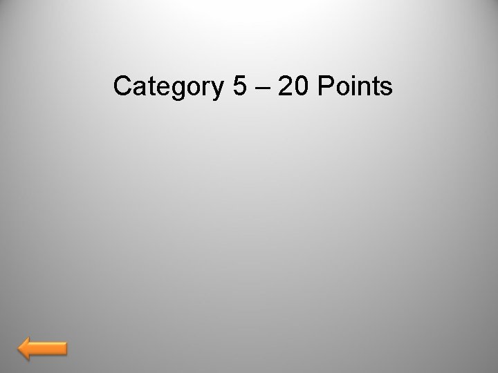 Category 5 – 20 Points 