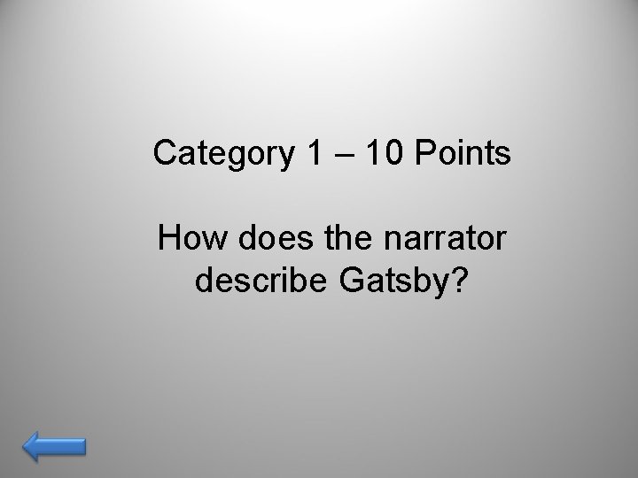 Category 1 – 10 Points How does the narrator describe Gatsby? 