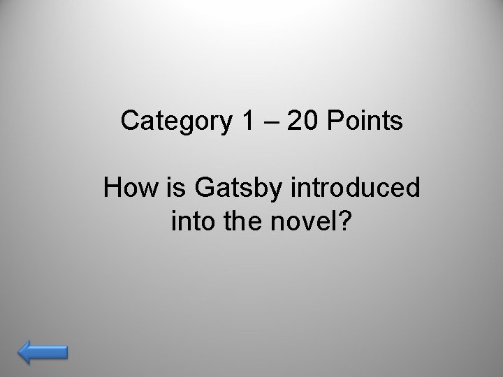 Category 1 – 20 Points How is Gatsby introduced into the novel? 