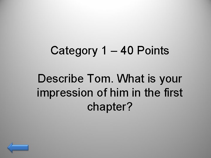 Category 1 – 40 Points Describe Tom. What is your impression of him in