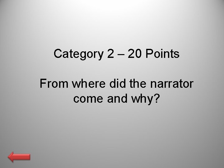 Category 2 – 20 Points From where did the narrator come and why? 