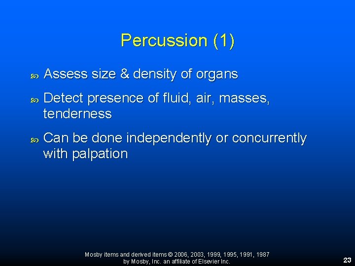 Percussion (1) Assess size & density of organs Detect presence of fluid, air, masses, Percussion (1) Assess size & density of organs Detect presence of fluid, air, masses,