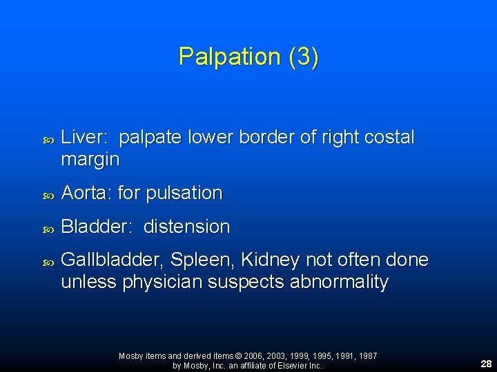 Palpation (3) Liver: palpate lower border of right costal margin Aorta: for pulsation Bladder: Palpation (3) Liver: palpate lower border of right costal margin Aorta: for pulsation Bladder: