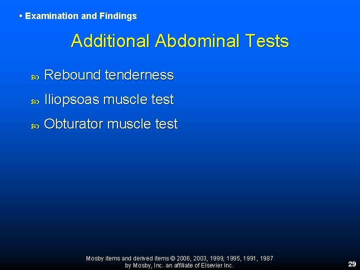• Examination and Findings Additional Abdominal Tests Rebound tenderness Iliopsoas muscle test Obturator • Examination and Findings Additional Abdominal Tests Rebound tenderness Iliopsoas muscle test Obturator