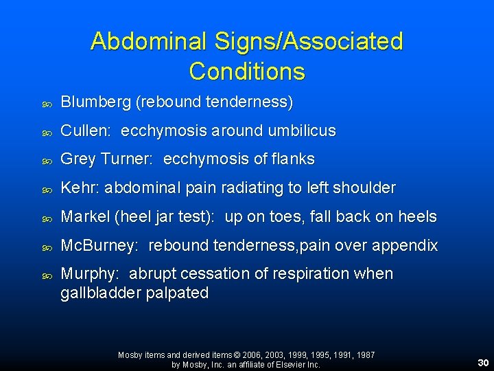 Abdominal Signs/Associated Conditions Blumberg (rebound tenderness) Cullen: ecchymosis around umbilicus Grey Turner: ecchymosis of Abdominal Signs/Associated Conditions Blumberg (rebound tenderness) Cullen: ecchymosis around umbilicus Grey Turner: ecchymosis of
