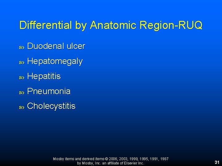 Differential by Anatomic Region-RUQ Duodenal ulcer Hepatomegaly Hepatitis Pneumonia Cholecystitis Mosby items and derived Differential by Anatomic Region-RUQ Duodenal ulcer Hepatomegaly Hepatitis Pneumonia Cholecystitis Mosby items and derived