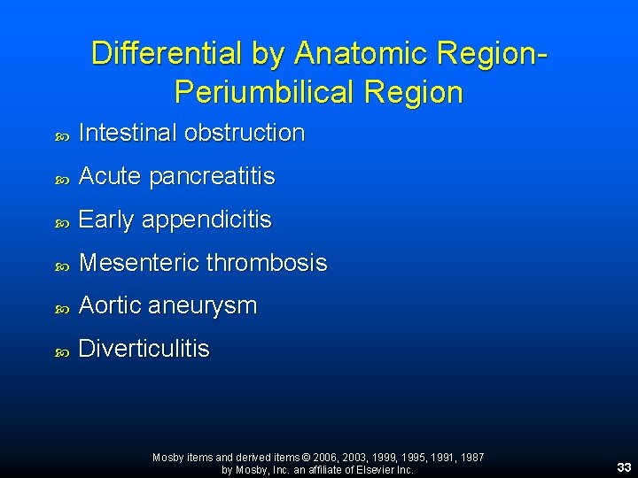 Differential by Anatomic Region. Periumbilical Region Intestinal obstruction Acute pancreatitis Early appendicitis Mesenteric thrombosis Differential by Anatomic Region. Periumbilical Region Intestinal obstruction Acute pancreatitis Early appendicitis Mesenteric thrombosis